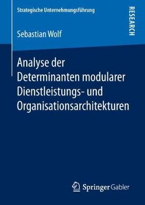 Cover of Analyse der Determinanten modularer Dienstleistungs- und Organisationsarchitekturen