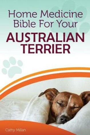 Cover of Home Medicine Bible for Your Australian Terrier