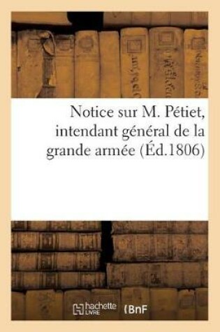 Cover of Notice Sur M. Pétiet, Intendant Général de la Grande Armée, 5 Juin 1806