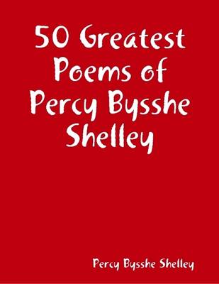 Book cover for 50 Greatest Poems of Percy Bysshe Shelley