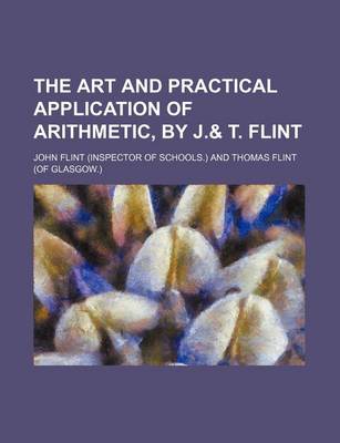 Book cover for The Art and Practical Application of Arithmetic, by J.& T. Flint