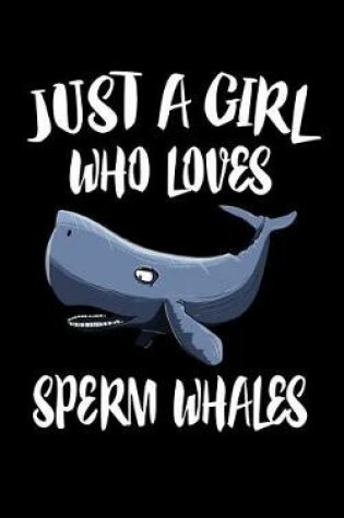 Cover of Just A Girl Who Loves Sperm Whales