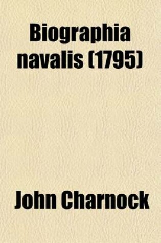 Cover of Biographia Navalis; Or, Impartial Memoirs of the Lives of Officers of the Navy of Great Britain from 1660