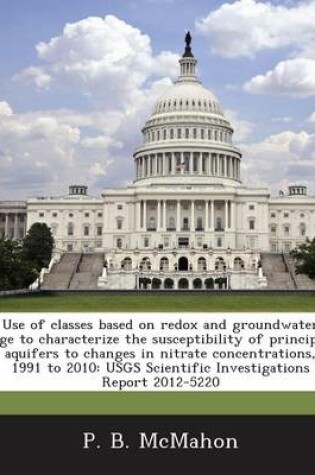 Cover of Use of Classes Based on Redox and Groundwater Age to Characterize the Susceptibility of Principal Aquifers to Changes in Nitrate Concentrations, 1991 to 2010