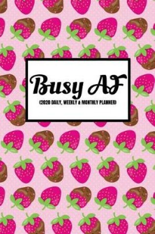 Cover of Busy AF (2020 Daily, Weekly & Monthly Planner)