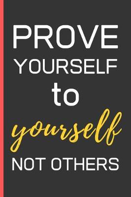 Book cover for Prove Yourself To Yourself Not Others