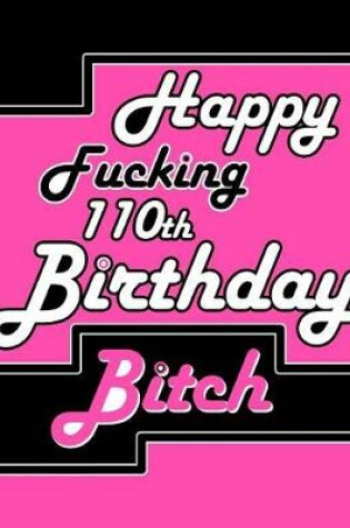Cover of Happy Fucking 110th Birthday Bitch