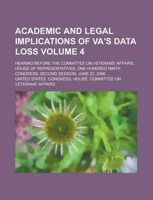 Book cover for Academic and Legal Implications of Va's Data Loss; Hearing Before the Committee on Veterans' Affairs, House of Representatives, One Hundred Ninth Cong