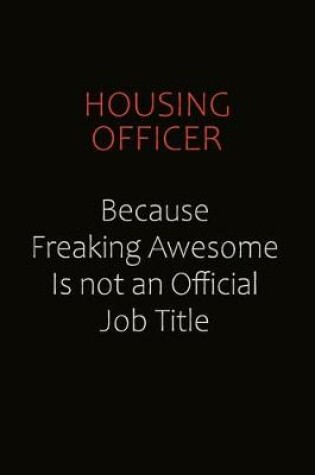 Cover of Housing Officer Because Freaking Awesome Is Not An Official Job Title