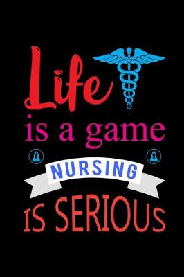 Book cover for Life Is A Game Nursing Is Serious