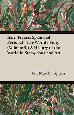Book cover for Italy, France, Spain and Portugal - The World's Story (Volume 5); A History of the World in Story, Song and Art