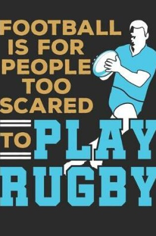 Cover of Football Is For People Too Scared To Play Rugby