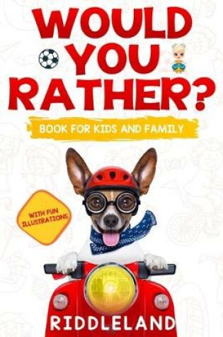 Cover of Would You Rather? Book For Kids and Family