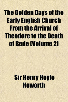 Book cover for The Golden Days of the Early English Church from the Arrival of Theodore to the Death of Bede Volume 2