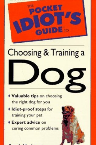 Cover of The Pocket Idiot's Guide to Choosing and Training a Dog