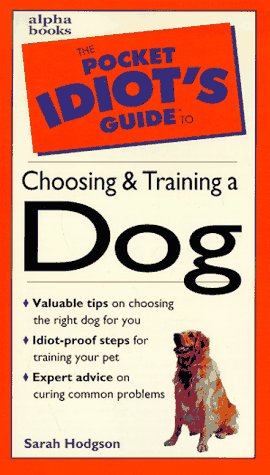 Book cover for The Pocket Idiot's Guide to Choosing and Training a Dog