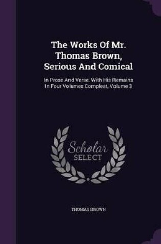 Cover of The Works of Mr. Thomas Brown, Serious and Comical