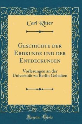 Cover of Geschichte Der Erdkunde Und Der Entdeckungen