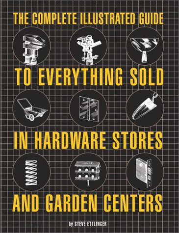 Book cover for Complete Illustrated Guide to Everything Sold in Hardware Stores and Garden Centres