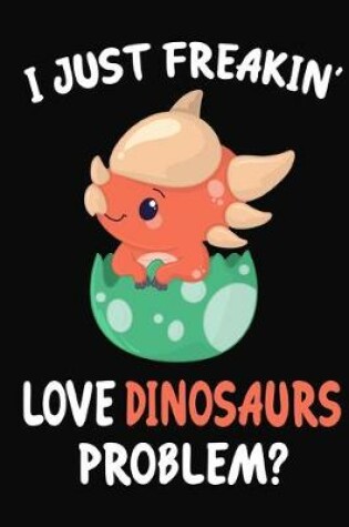 Cover of I Just Freakin' Love Dinosaurs Problem?