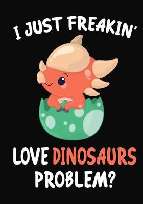 Book cover for I Just Freakin' Love Dinosaurs Problem?