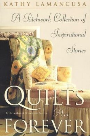 Cover of Quilts Are Forever: A Patchwork Collection of Inspiration Stories