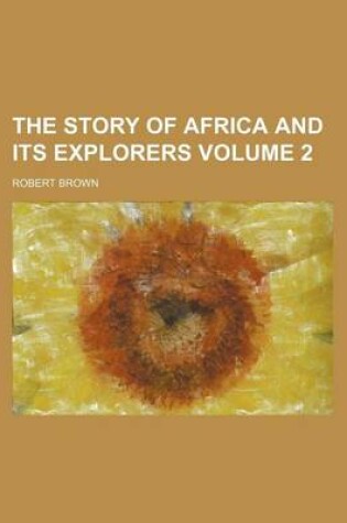 Cover of The Story of Africa and Its Explorers Volume 2