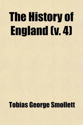 Book cover for The History of England (Volume 4); (Designed as a Continuation of Mr. Hume's History)