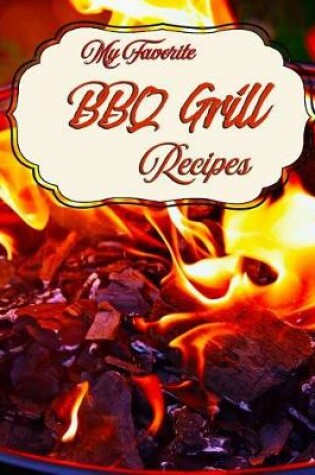 Cover of My Favorite BBQ Grill Recipes