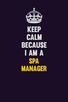 Book cover for Keep Calm Because I Am A Spa Manager