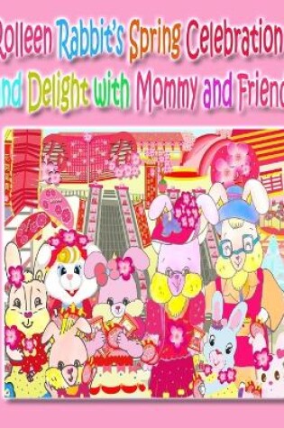 Cover of Rolleen Rabbit's Spring Celebration and Delight with Mommy and Friends