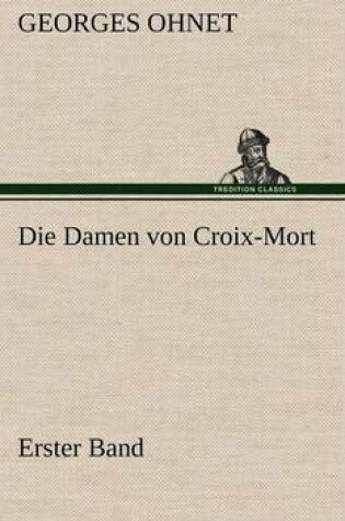 Cover of Die Damen Von Croix-Mort - Erster Band