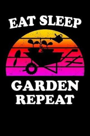 Cover of Eat Sleep Garden Repeat