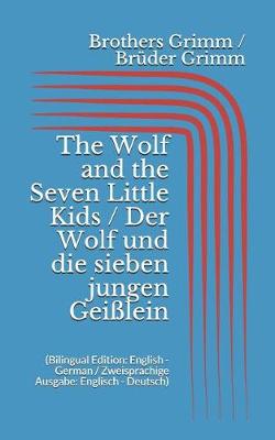 Book cover for The Wolf and the Seven Little Kids / Der Wolf und die sieben jungen Geißlein (Bilingual Edition