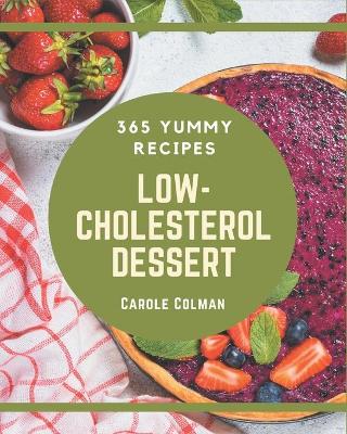 Book cover for 365 Yummy Low-Cholesterol Dessert Recipes