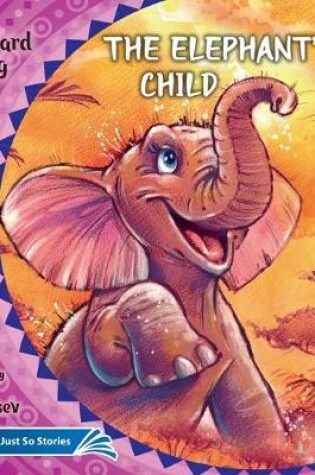 Cover of The Elephant's Child. How the Camel Got His Hump.
