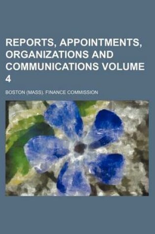 Cover of Reports, Appointments, Organizations and Communications Volume 4