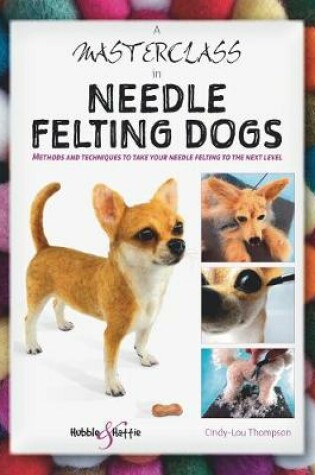 Cover of A Masterclass in needle felting dogs