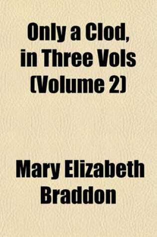 Cover of Only a Clod, in Three Vols (Volume 2)