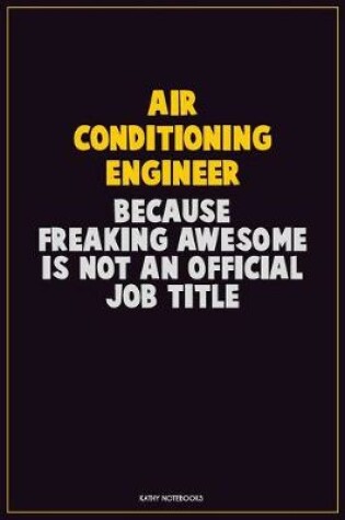 Cover of Air Conditioning Engineer, Because Freaking Awesome Is Not An Official Job Title