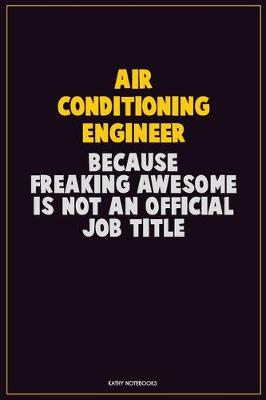 Book cover for Air Conditioning Engineer, Because Freaking Awesome Is Not An Official Job Title