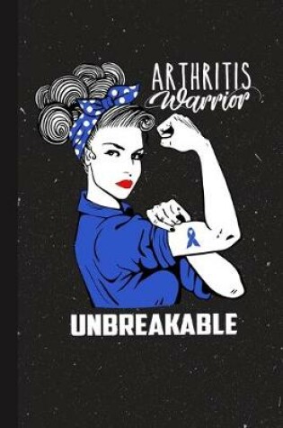 Cover of Arthritis Warrior Unbreakable