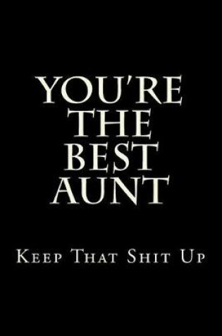 Cover of You're The Best Aunt Keep That Shit Up