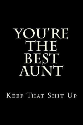 Book cover for You're The Best Aunt Keep That Shit Up