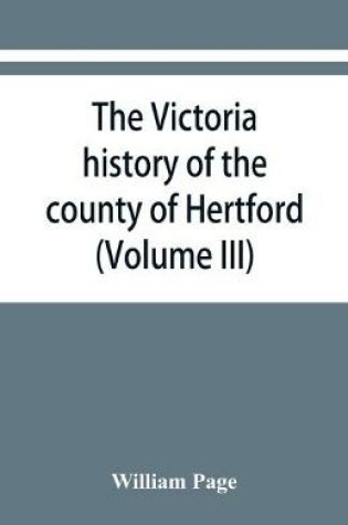 Cover of The Victoria history of the county of Hertford (Volume III)