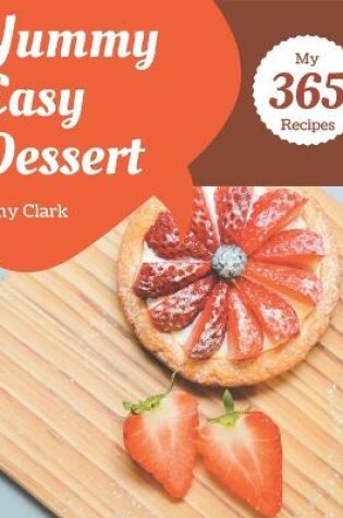 Cover of My 365 Yummy Easy Dessert Recipes