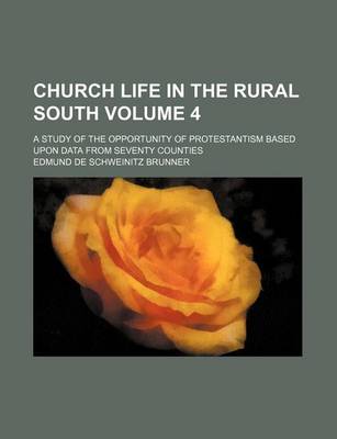 Book cover for Church Life in the Rural South; A Study of the Opportunity of Protestantism Based Upon Data from Seventy Counties Volume 4