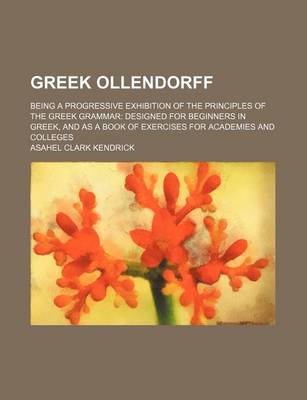 Book cover for Greek Ollendorff; Being a Progressive Exhibition of the Principles of the Greek Grammar