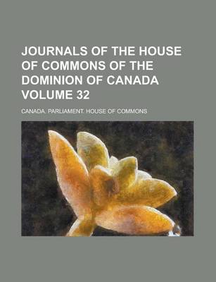 Book cover for Journals of the House of Commons of the Dominion of Canada Volume 32