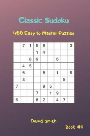 Cover of Classic Sudoku - 400 Easy to Master Puzzles Vol.6